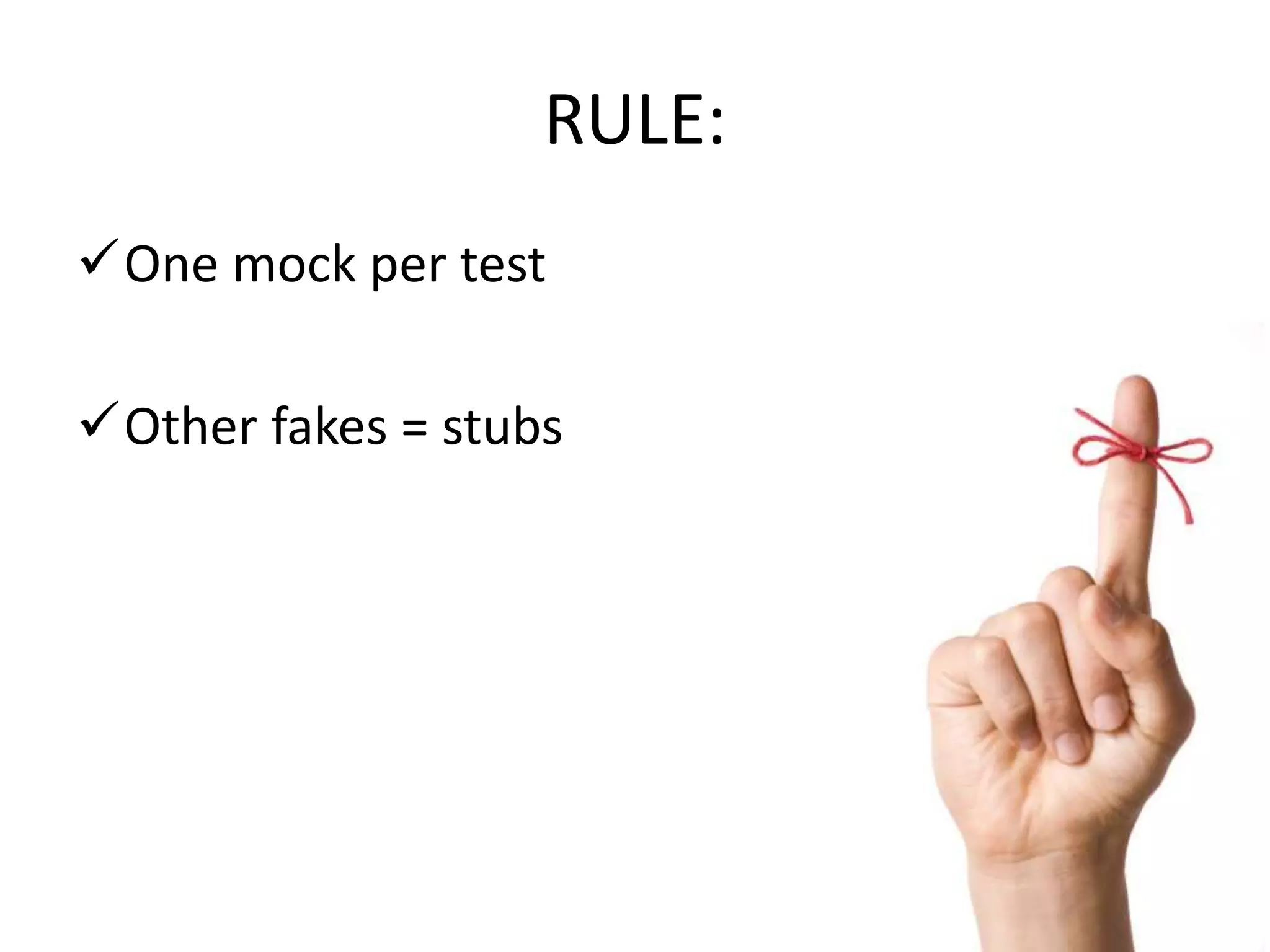 RULE:
One mock per test
Other fakes = stubs
 