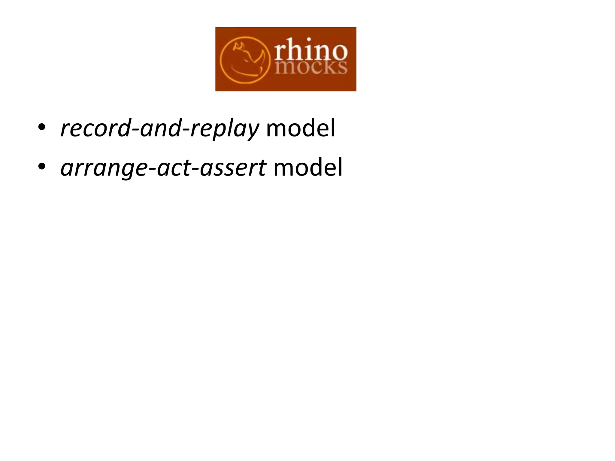 • record-and-replay model
• arrange-act-assert model
 