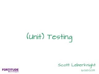 Scott Leberknight
6/28/2019
(Unit) Testing
 