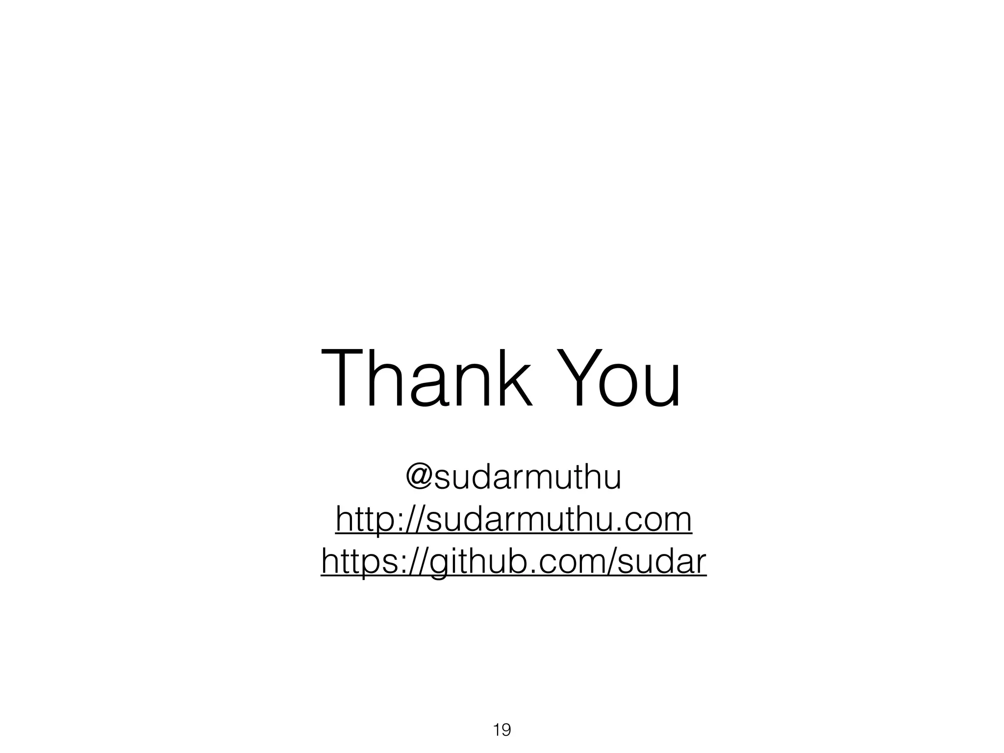 Thank You
19
@sudarmuthu
http://sudarmuthu.com
https://github.com/sudar
 