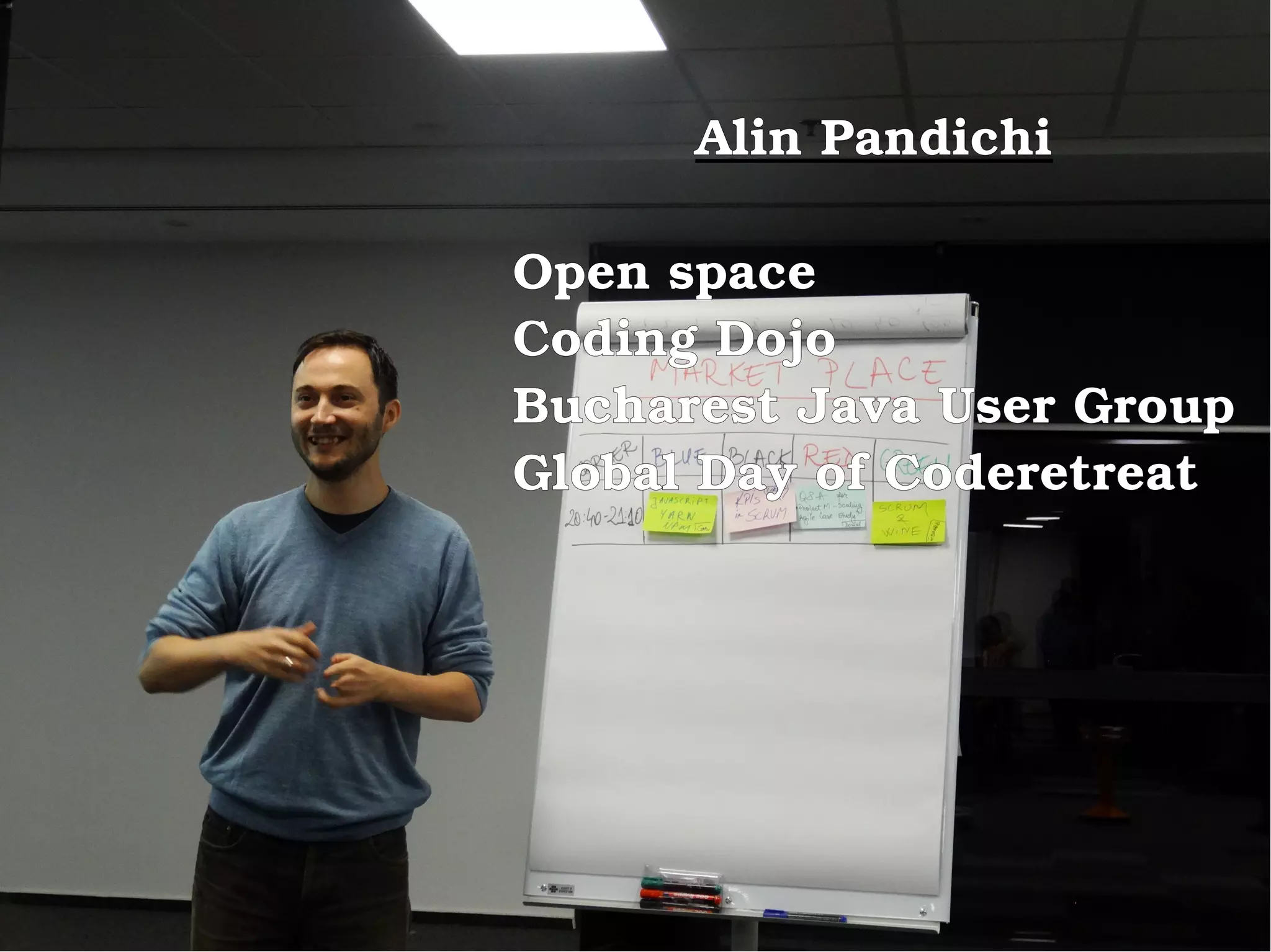 Alin Pandichi
Open space
Coding Dojo
Bucharest Java User Group
Global Day of Coderetreat
 
