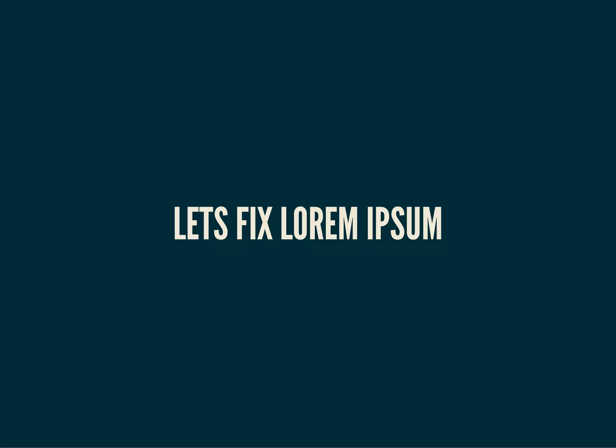 LETS FIX LOREM IPSUM
 