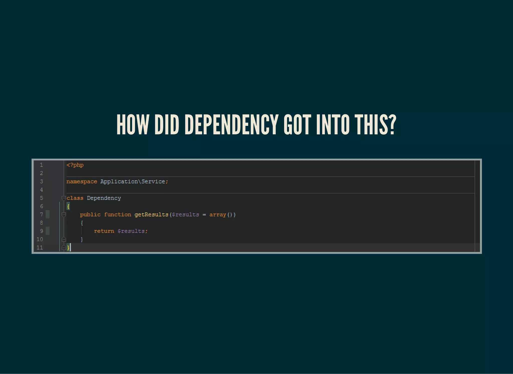 HOW DID DEPENDENCY GOT INTO THIS?
 