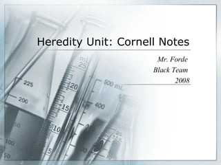 Heredity Unit: Cornell Notes Mr. Forde  Black Team  2008 