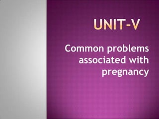 Common problems
associated with
pregnancy

 