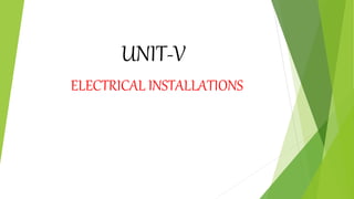UNIT-V
ELECTRICAL INSTALLATIONS
 