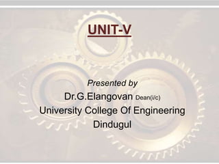 UNIT-V
Presented by
Dr.G.Elangovan Dean(i/c)
University College Of Engineering
Dindugul
 