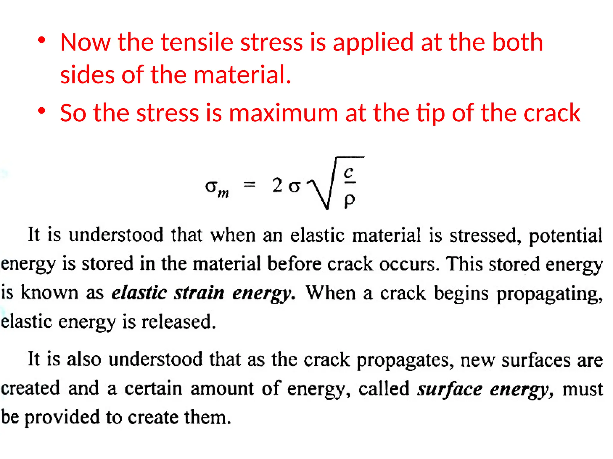.
• Now the tensile stress is applied at the both
sides of the material.
• So the stress is maximum at the tip of the crack
 