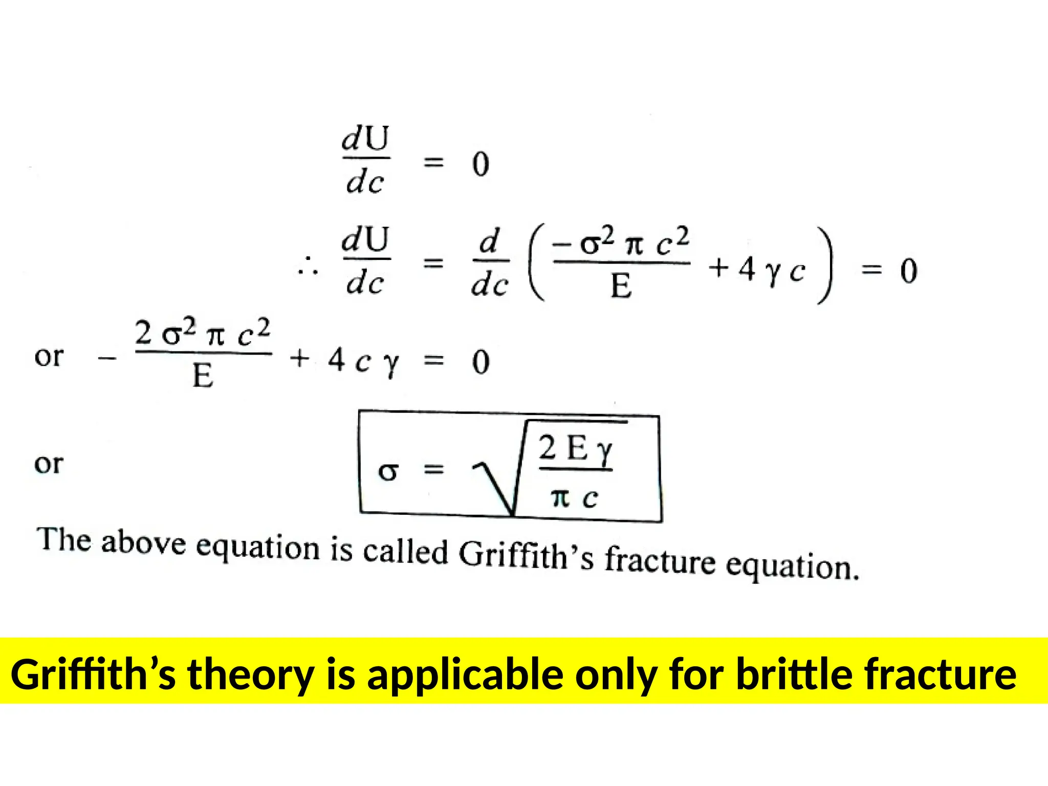 .
Griffith’s theory is applicable only for brittle fracture
 
