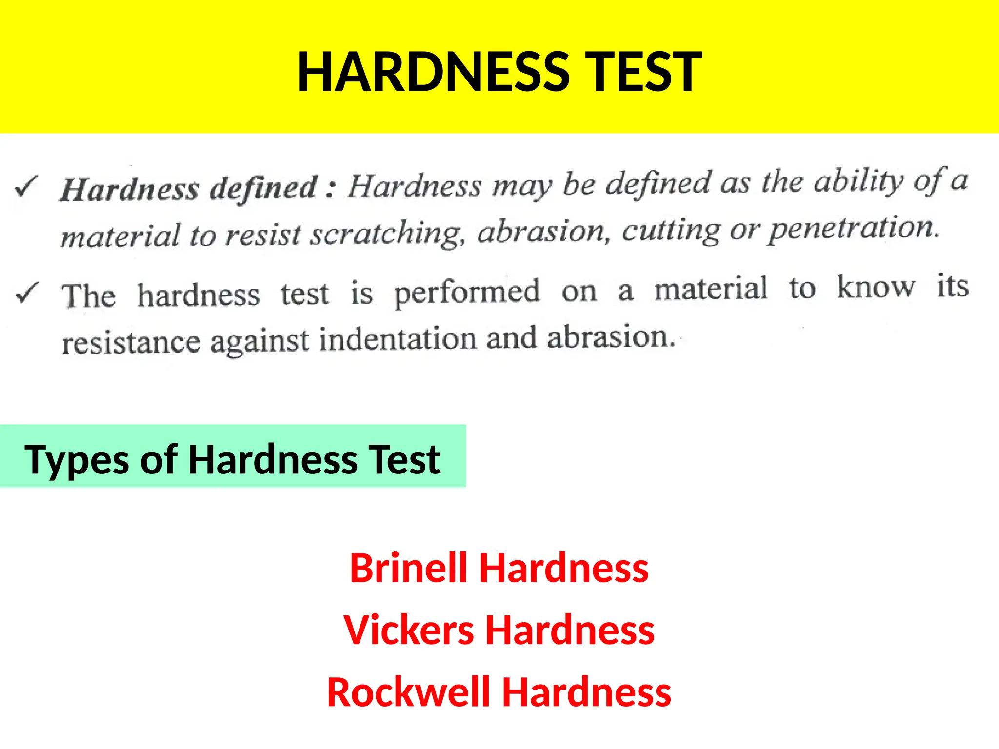 HARDNESS TEST
Brinell Hardness
Vickers Hardness
Rockwell Hardness
Types of Hardness Test
 