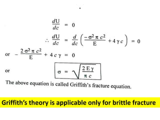 .
Griffith’s theory is applicable only for brittle fracture
 