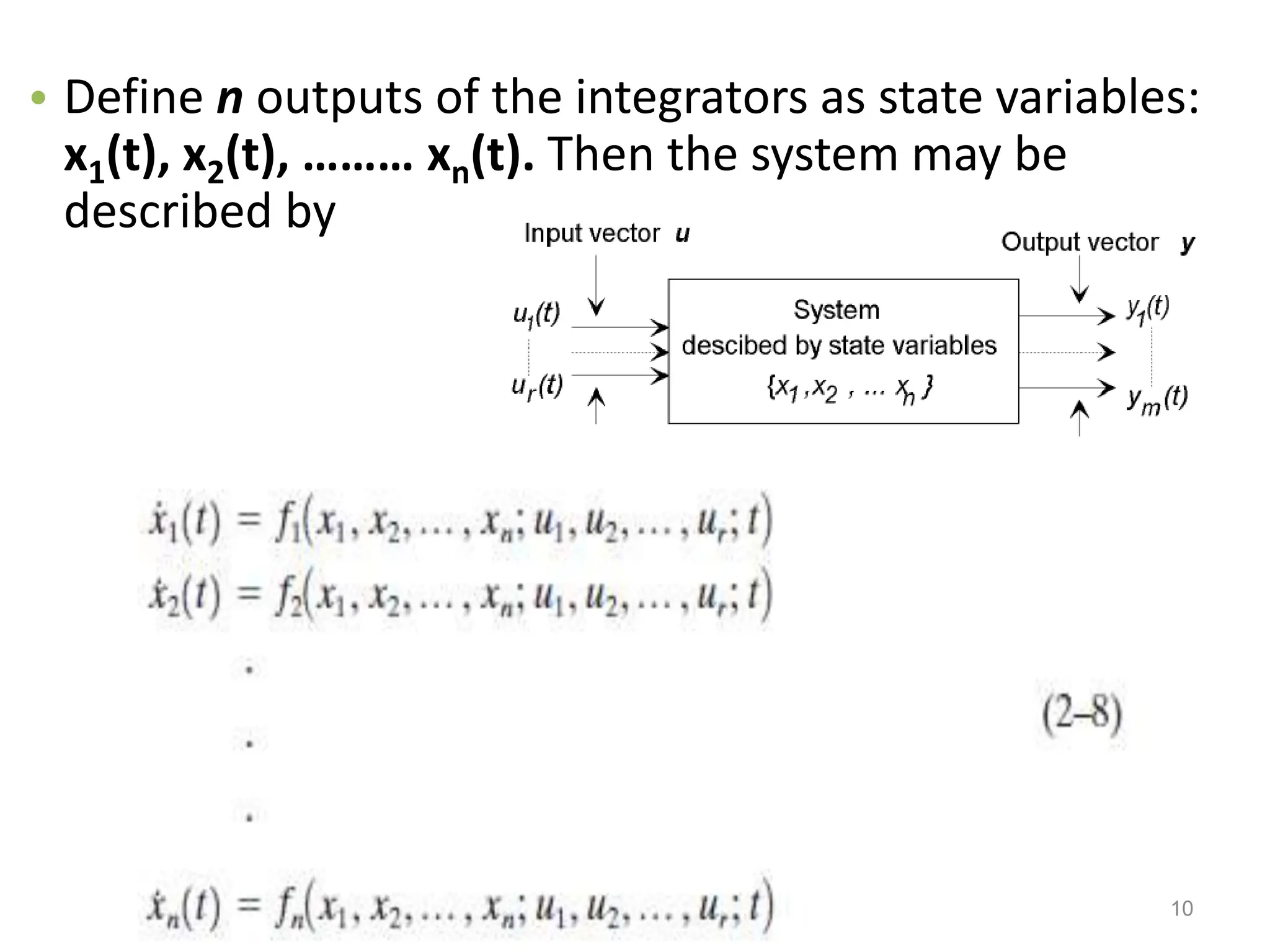 • Define n outputs of the integrators as state variables:
x1(t), x2(t), ……… xn(t). Then the system may be
described by
10
 