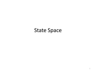 State Space
1
 