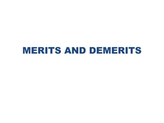 MERITS AND DEMERITS
22
 