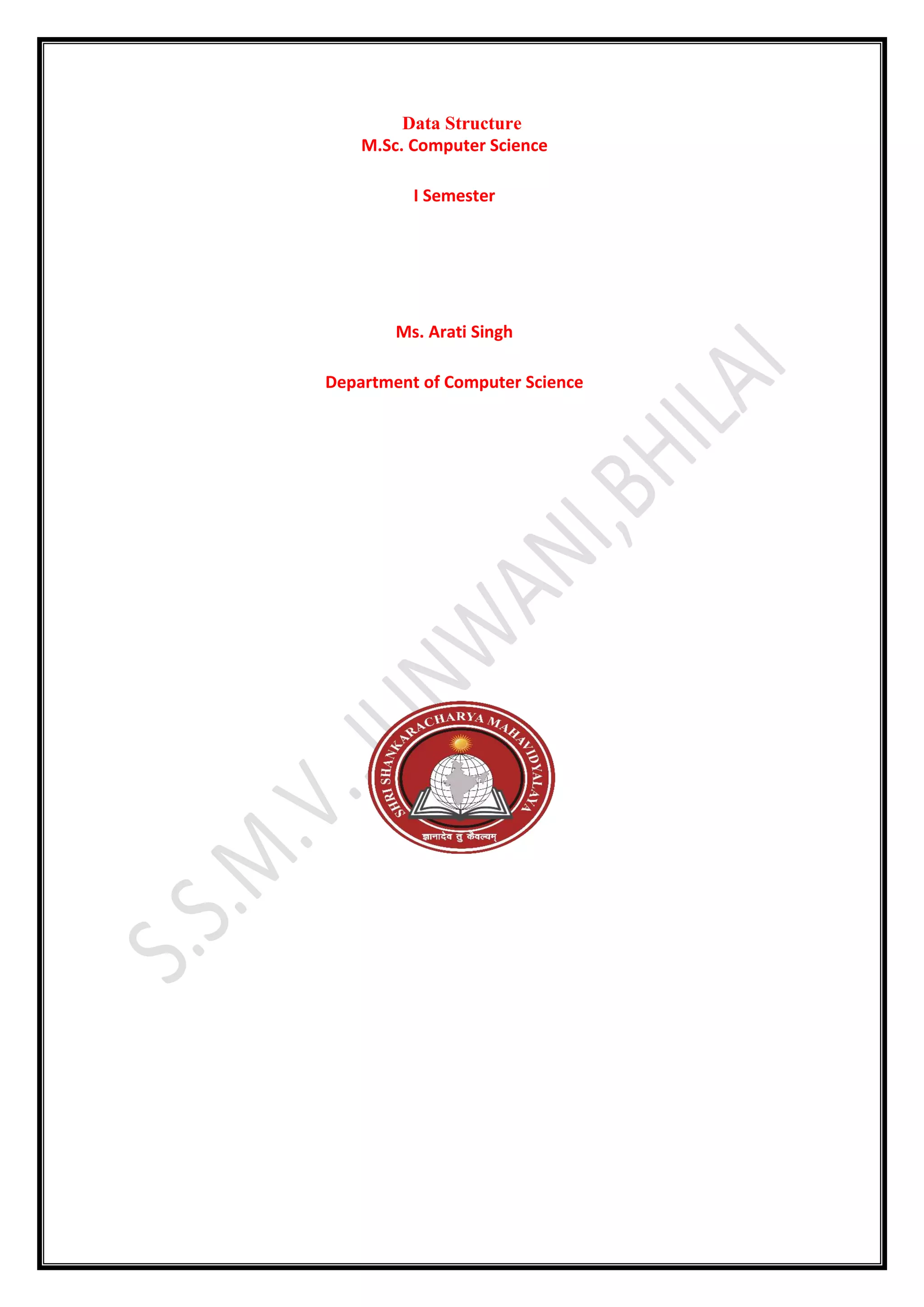Data Structure
M.Sc. Computer Science
I Semester
Ms. Arati Singh
Department of Computer Science
 