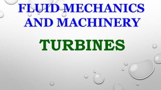 FLUID MECHANICS
AND MACHINERY
TURBINES
 