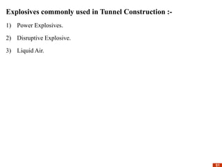 51
51
Explosives commonly used in Tunnel Construction :-
1) Power Explosives.
2) Disruptive Explosive.
3) Liquid Air.
 