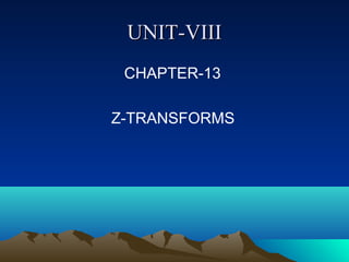 UNIT-VIII
 CHAPTER-13

Z-TRANSFORMS
 