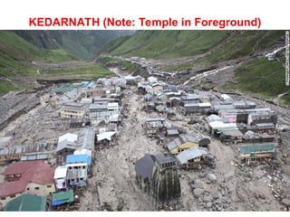 KEDARNATH (Note: Temple in Foreground)
URL:
landslides.usgs.gov
 