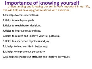 Importance of knowing yourself
Understanding and knowing our self in very important in our life,
this will help us develop...