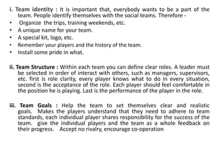 iv. Team Motivation : when you can meet an
individual needs of player , those players will
be motivated to achieve. Ask fo...