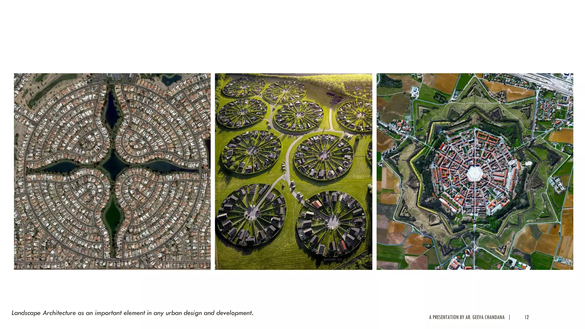 A PRESENTATION BY AR. GEEVA CHANDANA | 12
Landscape Architecture as an important element in any urban design and development.
 