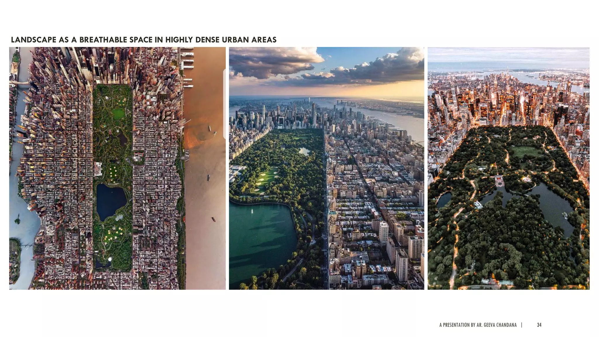 A PRESENTATION BY AR. GEEVA CHANDANA | 34
LANDSCAPE AS A BREATHABLE SPACE IN HIGHLY DENSE URBAN AREAS
 