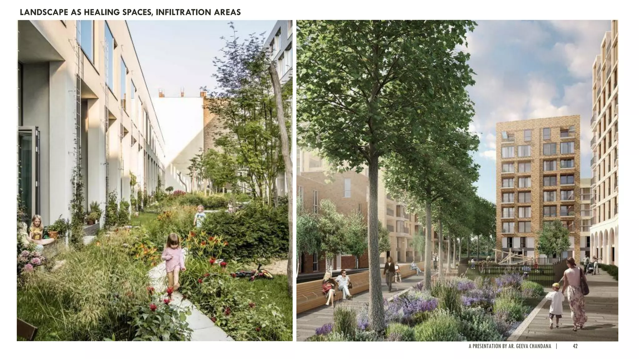 A PRESENTATION BY AR. GEEVA CHANDANA | 42
LANDSCAPE AS HEALING SPACES, INFILTRATION AREAS
 