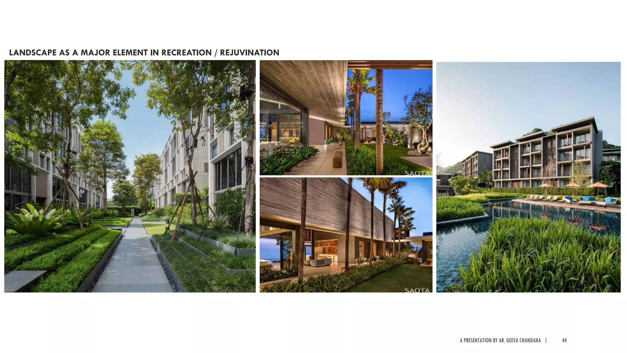 A PRESENTATION BY AR. GEEVA CHANDANA | 44
LANDSCAPE AS A MAJOR ELEMENT IN RECREATION / REJUVINATION
 