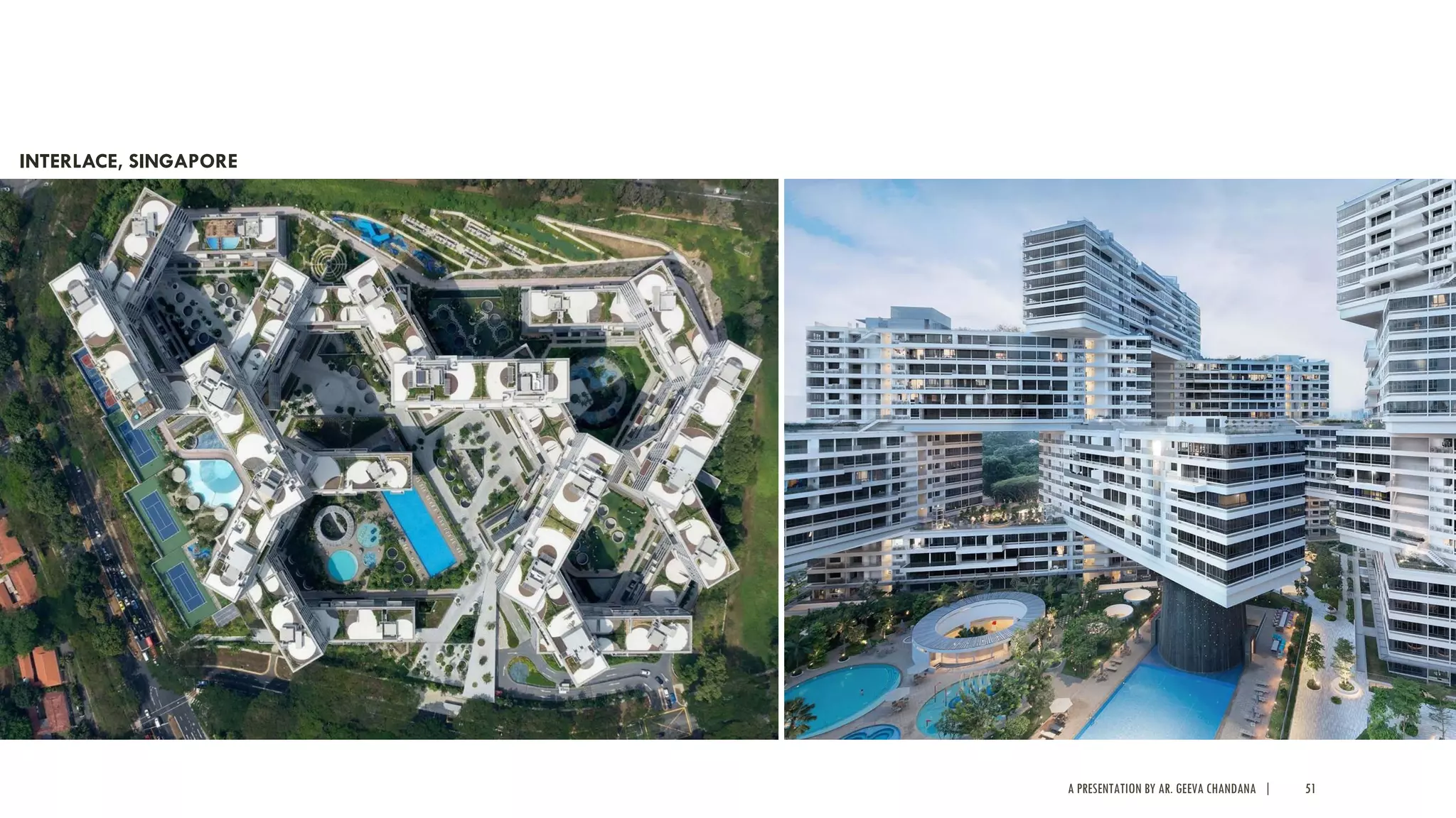 A PRESENTATION BY AR. GEEVA CHANDANA | 51
INTERLACE, SINGAPORE
 