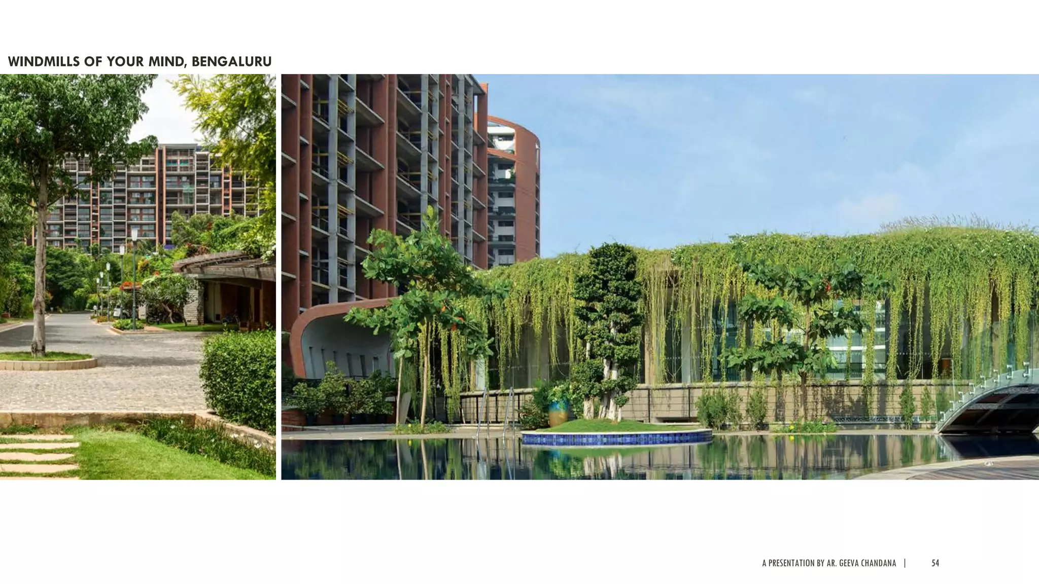 A PRESENTATION BY AR. GEEVA CHANDANA | 54
WINDMILLS OF YOUR MIND, BENGALURU
 