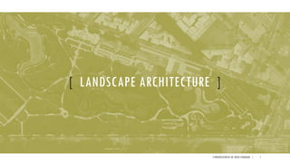 [ LANDSCAPE ARCHITECTURE ]
A PRESENTATION BY AR. GEEVA CHANDANA | 1
 