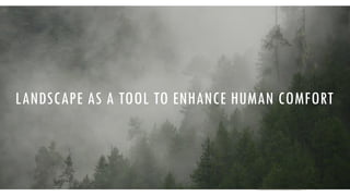 LANDSCAPE AS A TOOL TO ENHANCE HUMAN COMFORT
A PRESENTATION BY AR. GEEVA CHANDANA | 10
 