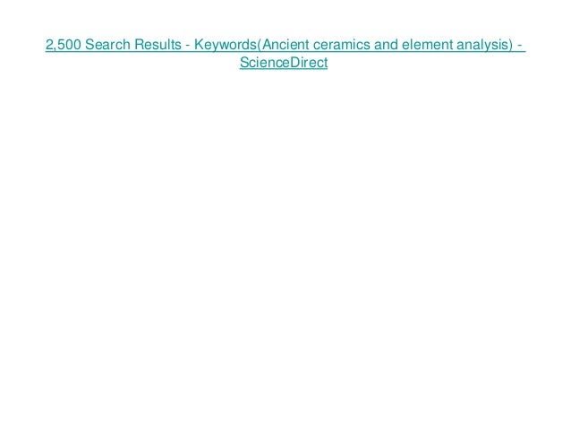 2,500 Search Results - Keywords(Ancient ceramics and element analysis) -
ScienceDirect
 