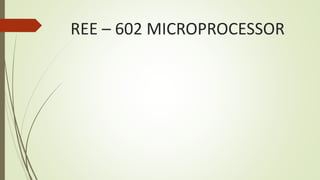 REE – 602 MICROPROCESSOR
 