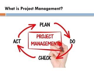 What is Project Management?
 