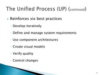 Reinforces six best practices
◦ Develop iteratively
◦ Define and manage system requirements
◦ Use component architectures
◦ Create visual models
◦ Verify quality
◦ Control changes
21
 