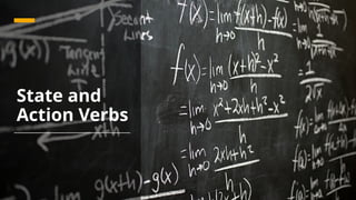 State and
Action Verbs
 