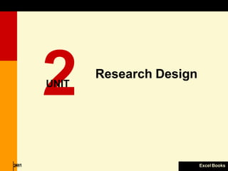 Research Design
Excel Books
24
-1
-1
2
UNIT
Research Design
 