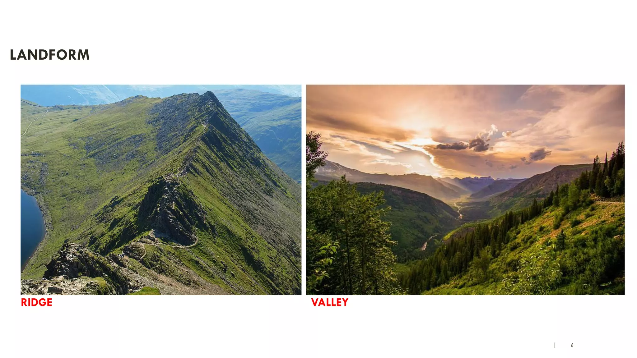 | 6
LANDFORM
RIDGE VALLEY
 