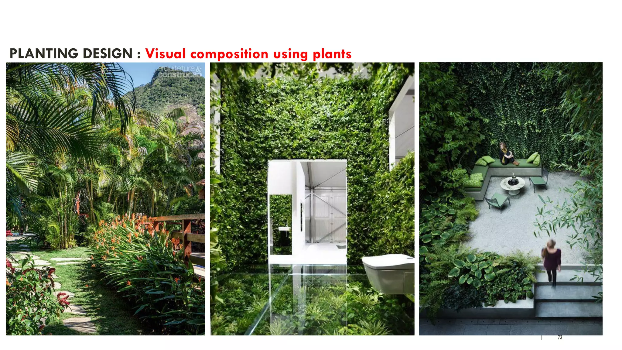 | 73
PLANTING DESIGN : Visual composition using plants
 
