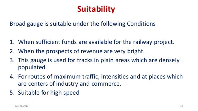 Suitability
Broad gauge is suitable under the following Conditions
1. When sufficient funds are available for the railway ...