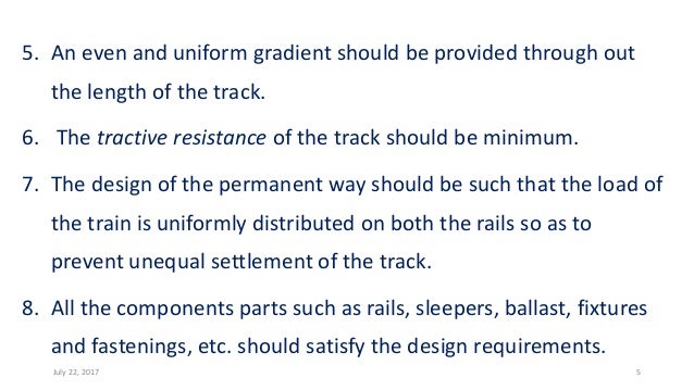 5. An even and uniform gradient should be provided through out
the length of the track.
6. The tractive resistance of the ...