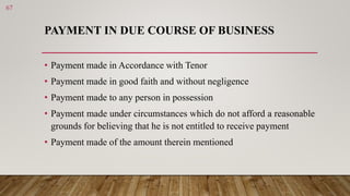 PAYMENT IN DUE COURSE OF BUSINESS
• Payment made in Accordance with Tenor
• Payment made in good faith and without neglige...
