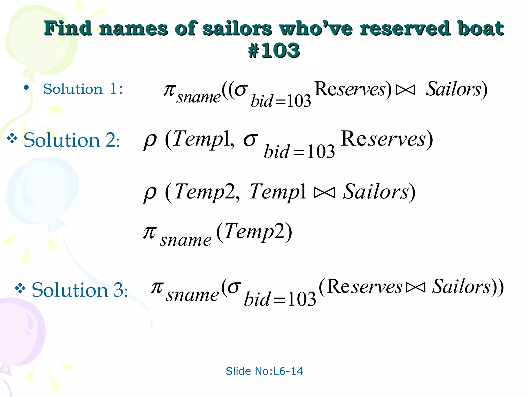 Find names of sailors who’ve reserved boat #103 Solution  1:  Solution 2 : Solution 3 : 