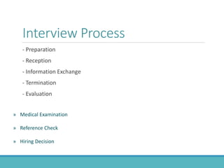 Interview Process
- Preparation
- Reception
- Information Exchange
- Termination
- Evaluation
» Medical Examination
» Reference Check
» Hiring Decision
 