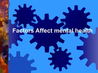Unit 03 Factors affecting Mental Health and Illness.pptx