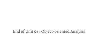 End of Unit 04 : Object-oriented Analysis
 