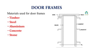 Materials used for door frames
• Timber
• Steel
• Aluminium
• Concrete
• Stone
DOOR FRAMES
 