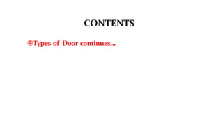 CONTENTS
>Types of Door continues…
 